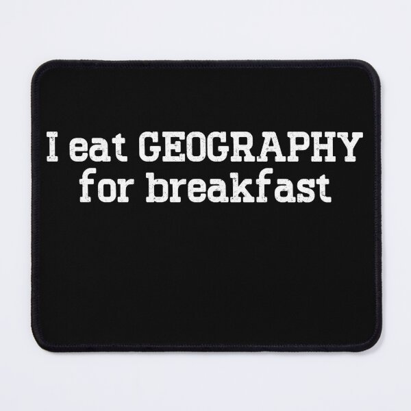 Item preview, I Eat Geography For Breakfast Geography Enthusiast Geography Lover designed and sold by Chmielayka.