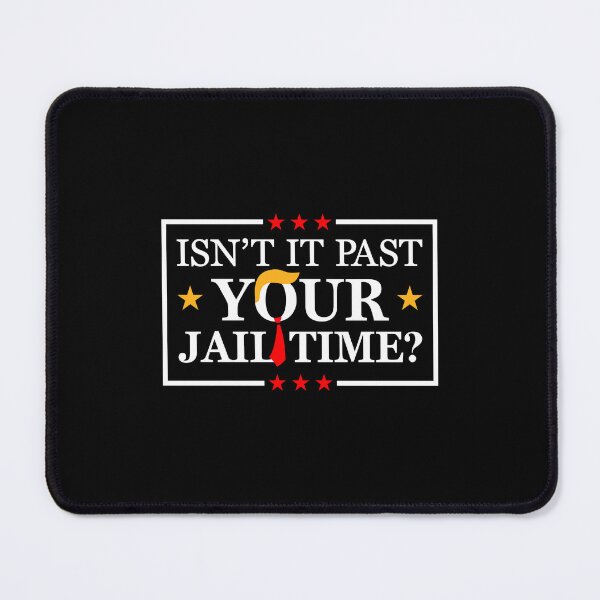Item preview, Isn’t It Past Your Jail Time Political Funny Saying Sarcastic Quote designed and sold by vestalshop.