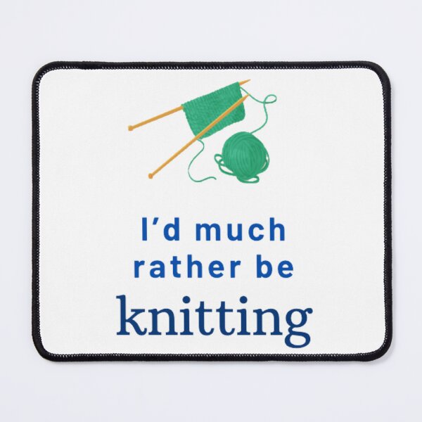 Item preview, I'd Much Rather Be Knitting designed and sold by Clean-Man.