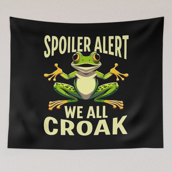 Item preview, Spoiler Alert We All Croak Funny Frog Quote Cute Frog Lover Frog Art Frog Meme  designed and sold by Bad Kitty Designz.