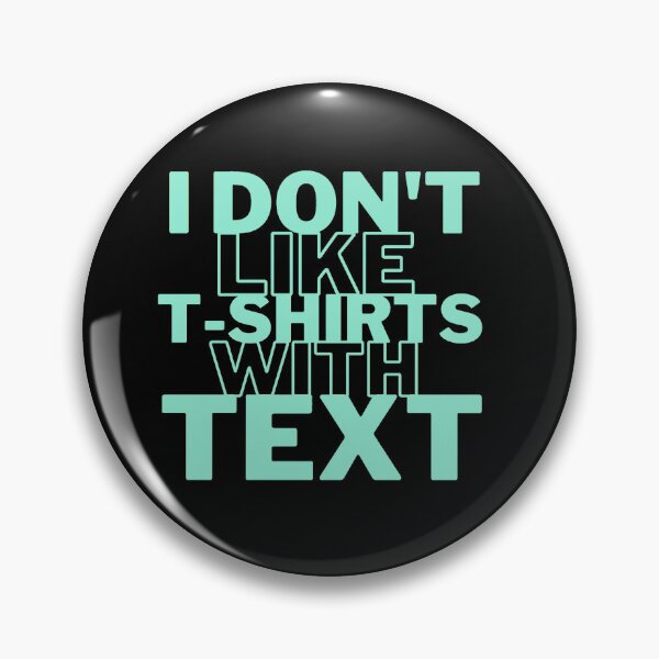 Item preview, I Don't Like T-shirts With Text Absurd Funny Quote Textless No Logo Dark Humor designed and sold by Cr320.