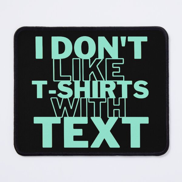 Item preview, I Don't Like T-shirts With Text Absurd Funny Quote Textless No Logo Dark Humor designed and sold by Cr320.