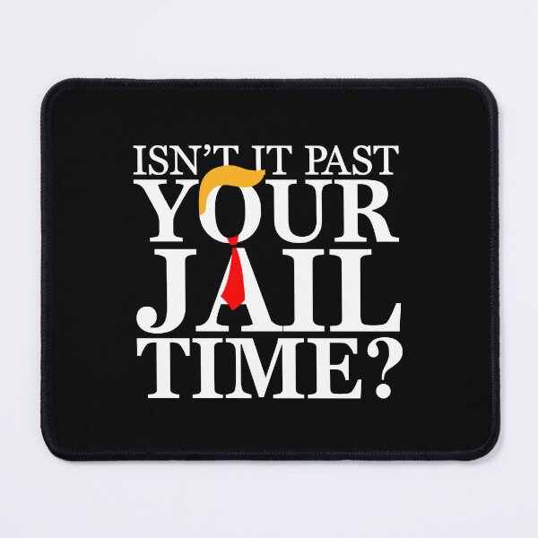 Item preview, Isn’t It Past Your Jail Time Political Funny Saying Sarcastic designed and sold by vestalshop.