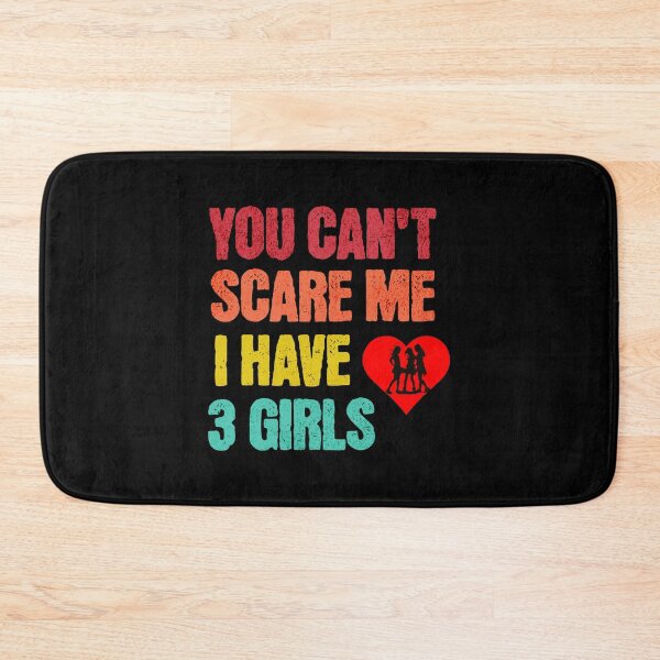 Item preview, You Can't Scare Me, I Have Three Girls designed and sold by LovelyHappyGift.