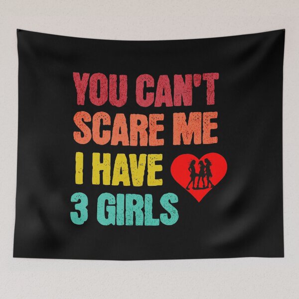 Item preview, You Can't Scare Me, I Have Three Girls designed and sold by LovelyHappyGift.