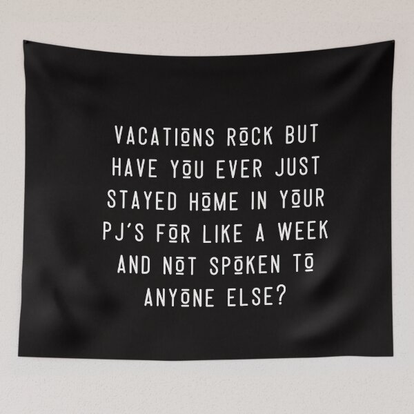 Item preview, Vacations rock but have you ever just stayed home in your PJ's for like a week and not spoken to anyone else? designed and sold by SarcastiCrafts.