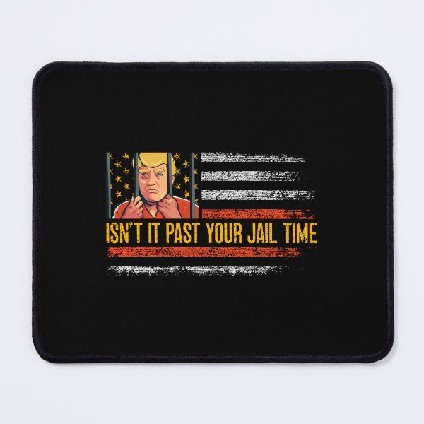 Item preview, Isn’t It Past Your Jail Time Political Funny designed and sold by vestalshop.