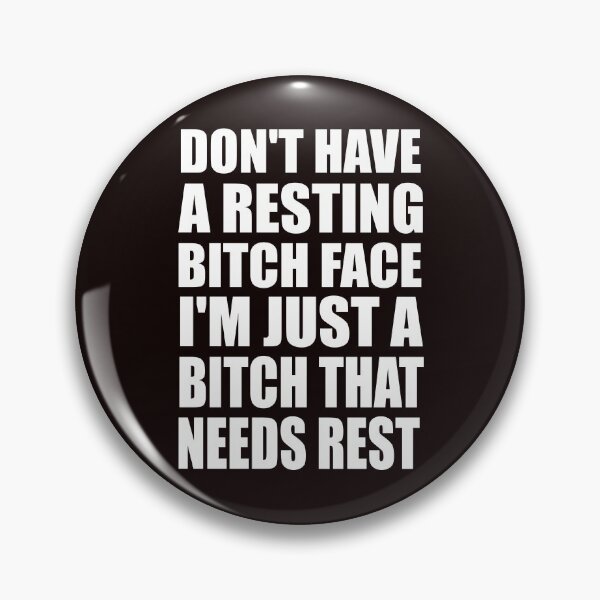 Item preview, Don't Have A Resting Bitch Face I'm Just A Bitch That Needs Rest  designed and sold by DesignDenDo ⭐⭐⭐⭐⭐.