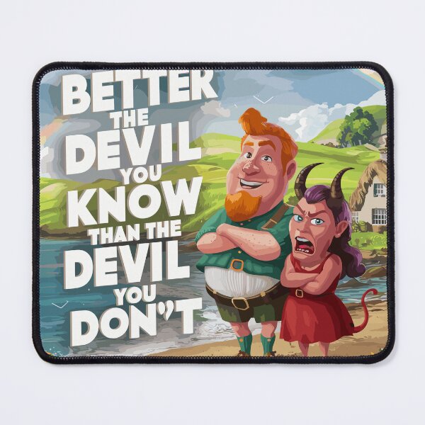 Item preview, Better The Devil You Know Than The Devil You Don't designed and sold by OliDesigns.