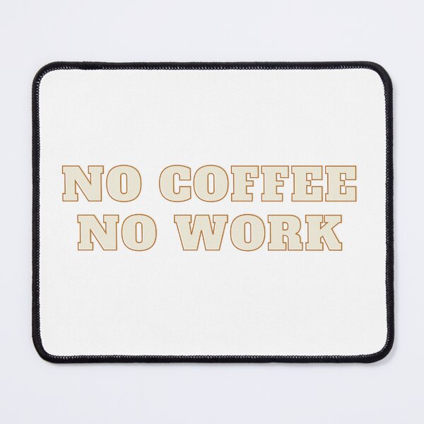 Item preview, NO COFFEE NO WORK designed and sold by LittleLizzard.