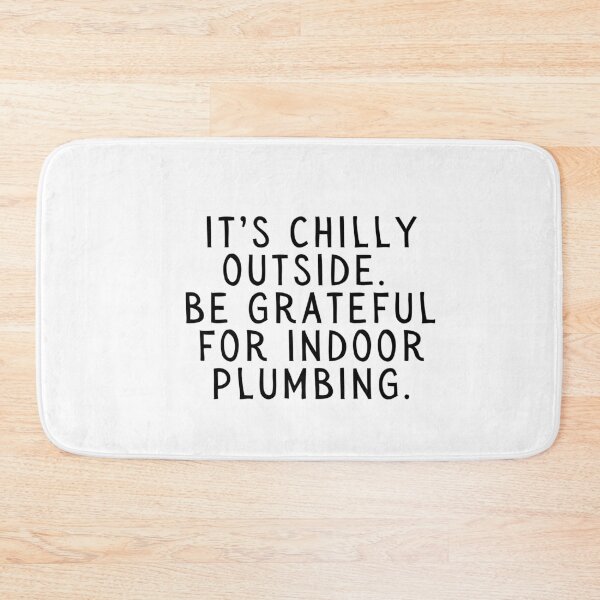 Item preview, It's chilly outside be grateful for indoor plumbing. designed and sold by SarcastiCrafts.