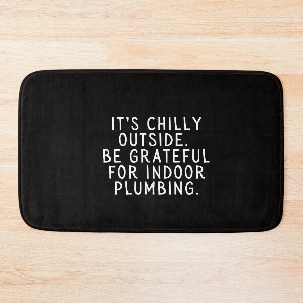 Item preview, User It's chilly outside be grateful for indoor plumbing. designed and sold by SarcastiCrafts.