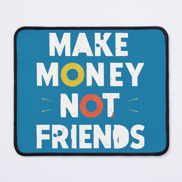 Item preview, Make Money Not Friends designed and sold by CHOURAK-DESIGN.