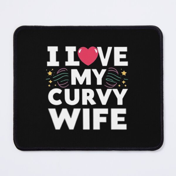 Item preview,   i love my curvy wife  ,gift idea , love wife  designed and sold by masteryStore.