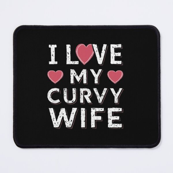 Item preview,    i love my curvy wife  ,gift idea , love wife  designed and sold by masteryStore.