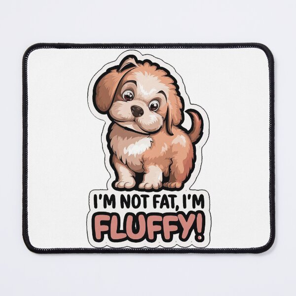 Item preview, I'm not fat , I'm fluffy design designed and sold by tonyhopeirl.