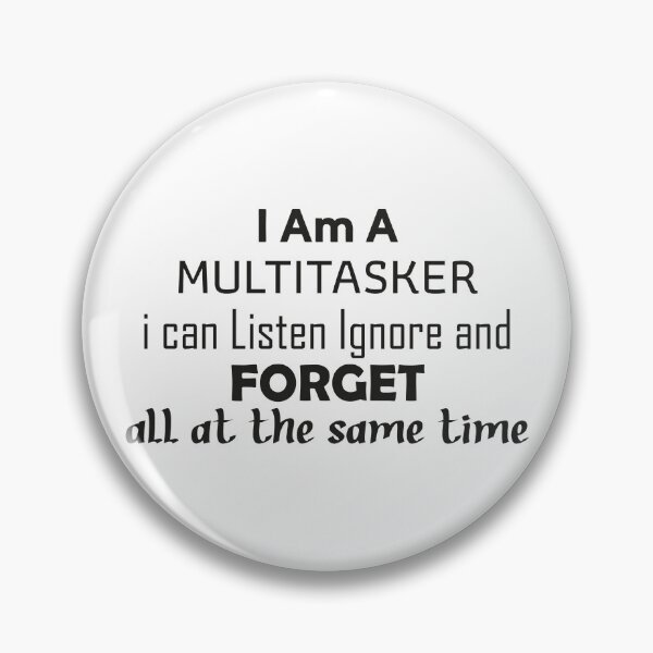 Item preview, I'm A Multitasker I Can Listen Ignore And Forget, Sarcastic designed and sold by faridman.