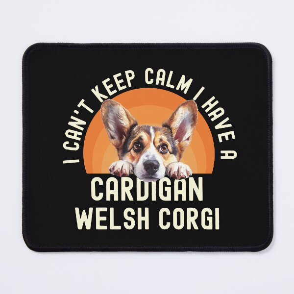 Item preview, I Cant Keep Calm I Have A Cardigan Welsh Corgi designed and sold by TheAnimalZ00.