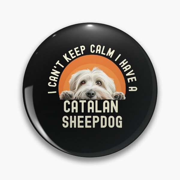 Item preview,  I Cant Keep Calm I Have A Catalan Sheepdog designed and sold by TheAnimalZ00.