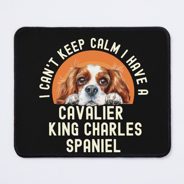 Item preview, I Cant Keep Calm I Have A Cavalier King Charles Spaniel designed and sold by TheAnimalZ00.