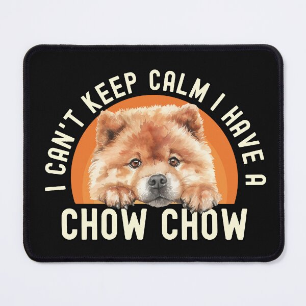 Item preview, I Cant Keep Calm I Have A Chow Chow designed and sold by TheAnimalZ00.