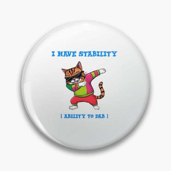 Item preview, I have stability [Ability To dab] - funny cat dabbing  designed and sold by Micjr.