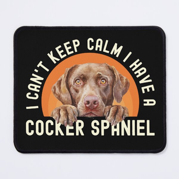 Item preview, I Cant Keep Calm I Have A Cocker Spaniel designed and sold by TheAnimalZ00.