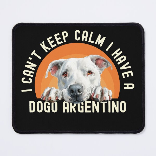 Item preview, I Cant Keep Calm I Have A Dogo Argentino designed and sold by TheAnimalZ00.