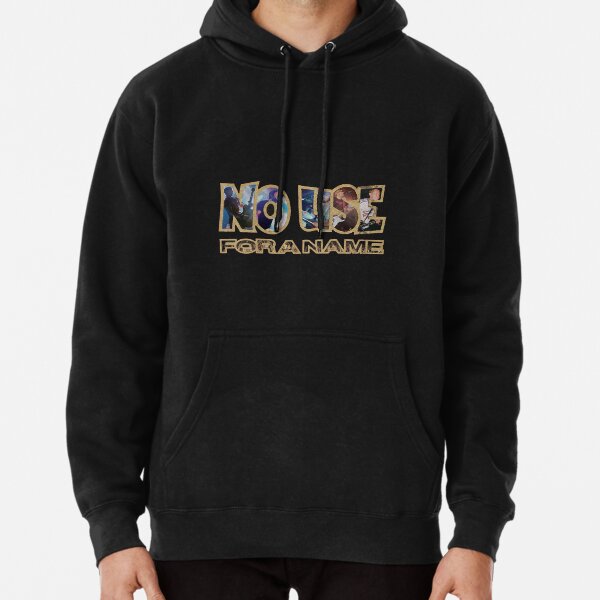 No use for a name hoodie best sale