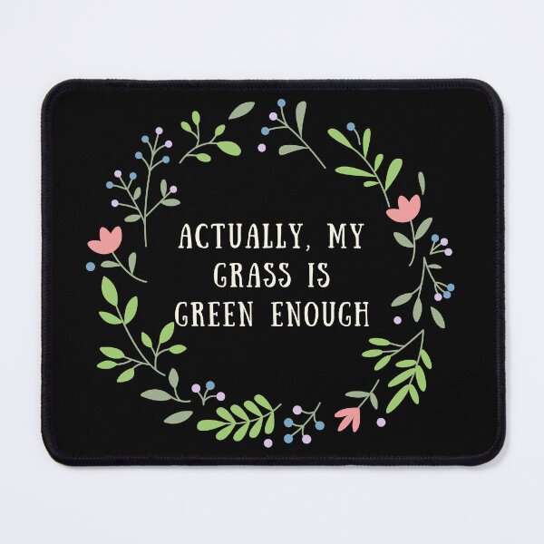 Item preview, Actually, my grass is green enough designed and sold by KatsCarnations.