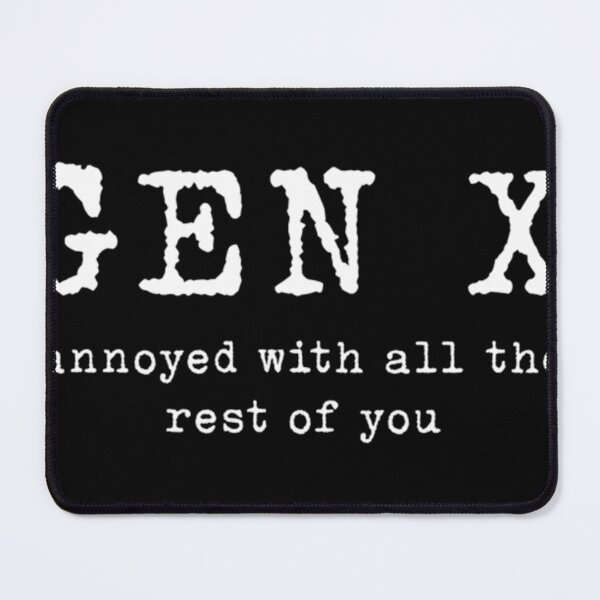 Item preview, Gen X Annoyed With The Rest Of You designed and sold by RICHARDERNST.