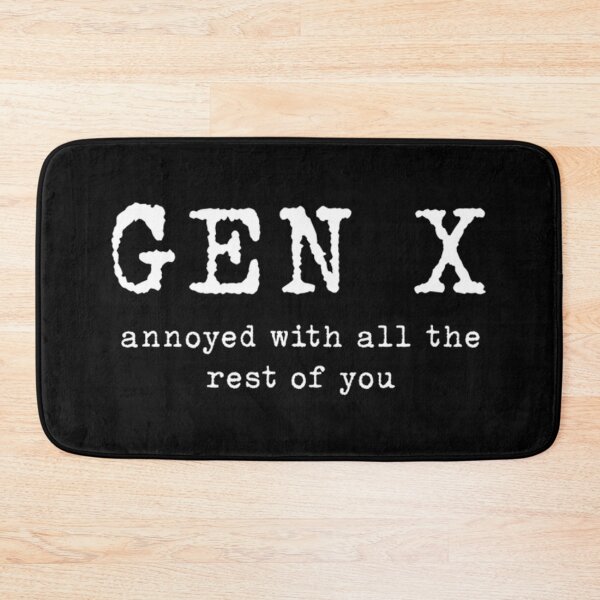 Item preview, Gen X Annoyed With The Rest Of You designed and sold by RICHARDERNST.