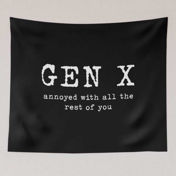 Item preview, Gen X Annoyed With The Rest Of You designed and sold by RICHARDERNST.