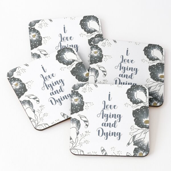 Item preview, I love aging and dying dark humor flower quote designed and sold by DoodlesFlowers.
