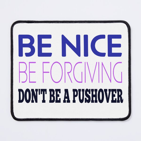 Item preview, Be Nice Be Forgiving Don't Be a Push Over - Inspiration for winning Life and Game Theory designed and sold by teecraftstudios.