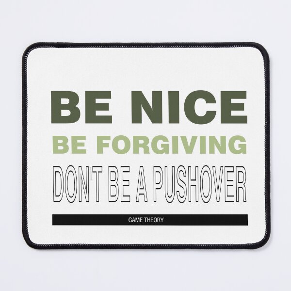 Item preview, Be Nice Be Forgiving Don't Be a Push Over Game Theory - Inspired Words for winning Life and Game Theory designed and sold by teecraftstudios.