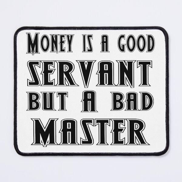 Item preview, Money is a good servant, but a bad master designed and sold by 101univers.