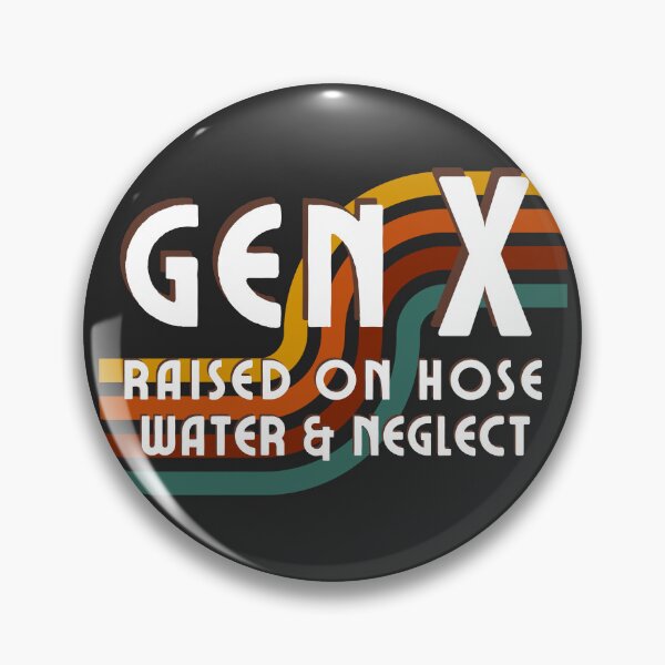 Item preview, Gen X Raised on Hose Water and Neglect designed and sold by Ivanapcm.