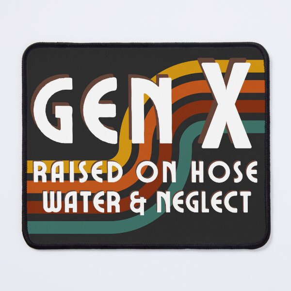 Item preview, Gen X Raised on Hose Water and Neglect designed and sold by Ivanapcm.