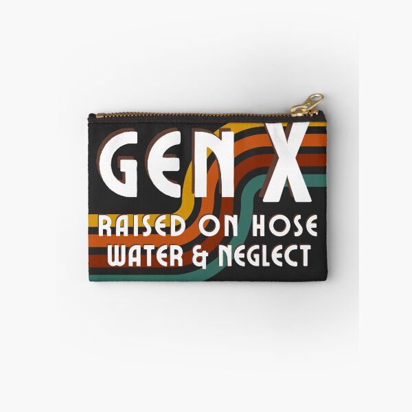 Item preview, Gen X Raised on Hose Water and Neglect designed and sold by Ivanapcm.