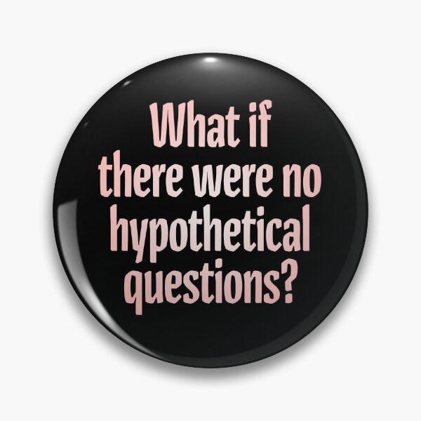 Item preview, What if there were no hypothetical questions? v.2 designed and sold by x1brett.