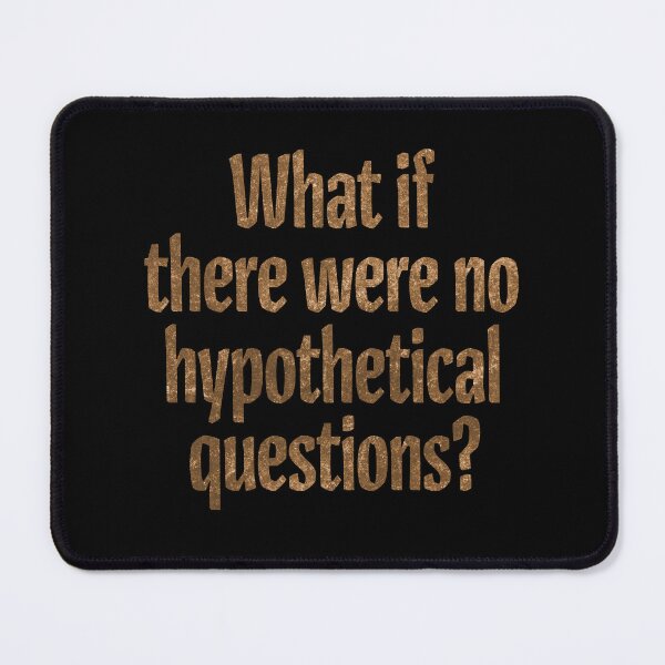 Item preview, What if there were no hypothetical questions? v.6 designed and sold by x1brett.