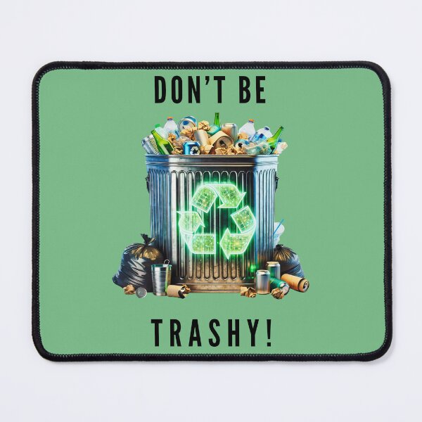 Item preview, Don't Be Trashy Recycling Awareness designed and sold by elynne9.