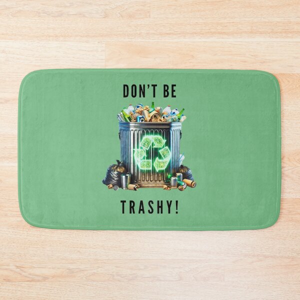 Item preview, Don't Be Trashy Recycling Awareness designed and sold by elynne9.