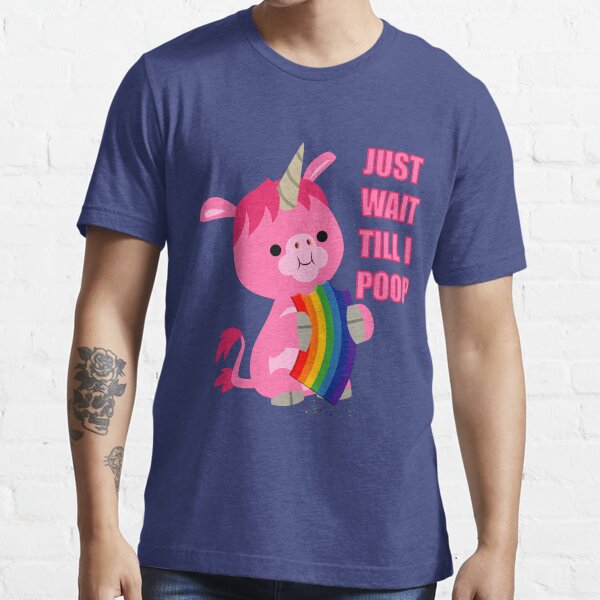 Just Wait Till I Poop (unicorn eating a rainbow) by Cheerful Madness!! Essential T-Shirt