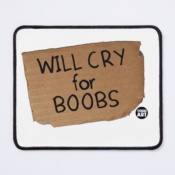Item preview, Will Cry For Boobs designed and sold by TODD GOLDMAN.