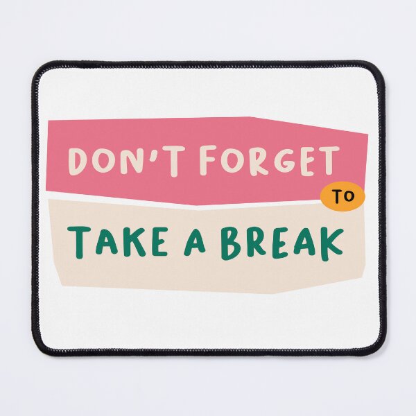 Item preview, Don't Forget To Take A Break designed and sold by Lukars77.
