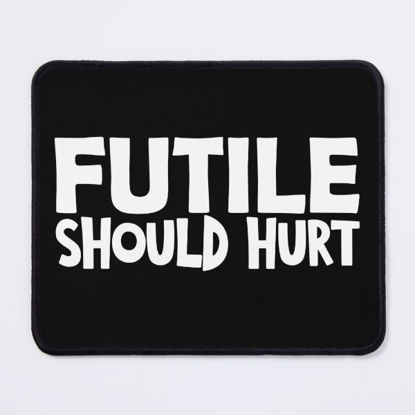 Item preview,  Futile should hurt funny saying designed and sold by YAHIA-14.