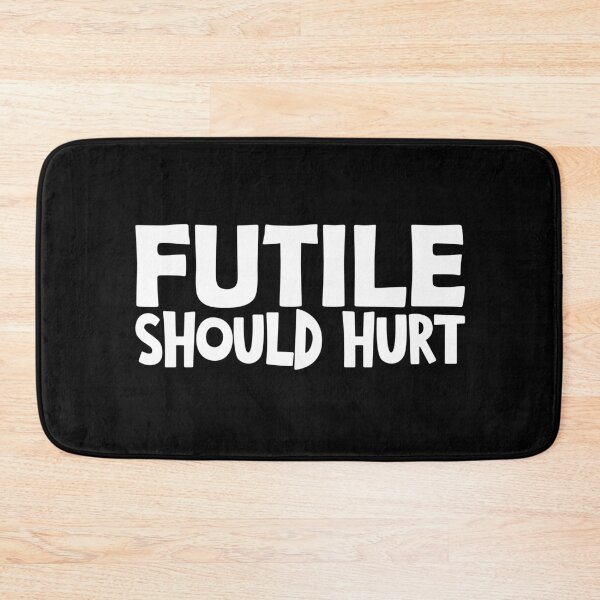 Item preview,  Futile should hurt funny saying designed and sold by YAHIA-14.