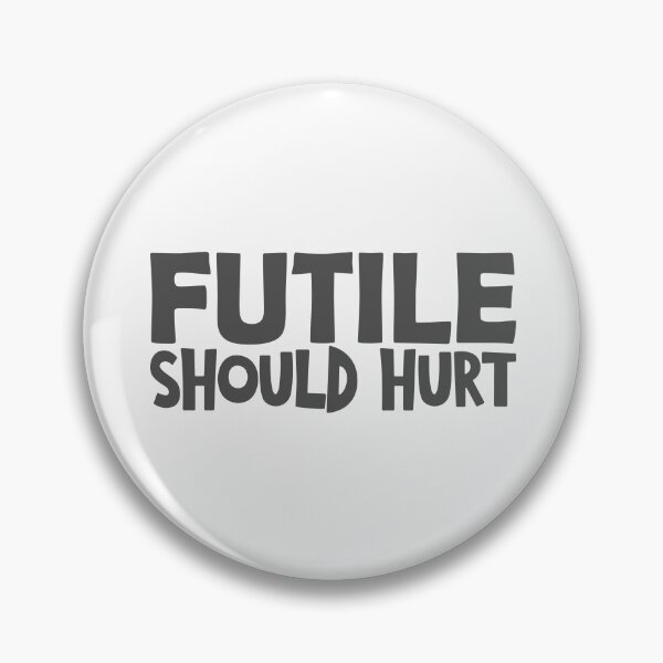 Item preview,  Futile should hurt funny saying designed and sold by YAHIA-14.
